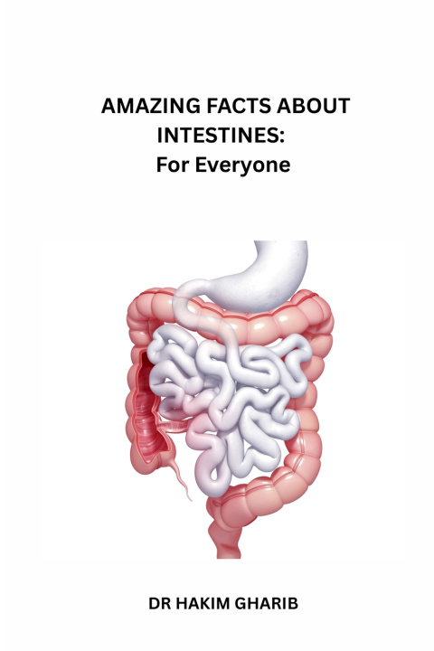 Buch AMAZING FACTS ABOUT INTESTINES Hakim Gharib Bilal