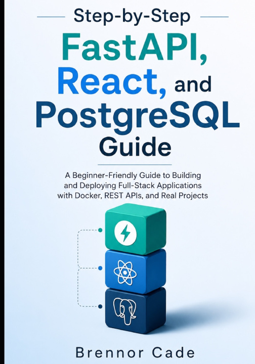 Książka Step-by-Step FastAPI, React, and PostgreSQL Guide Brennor Cade