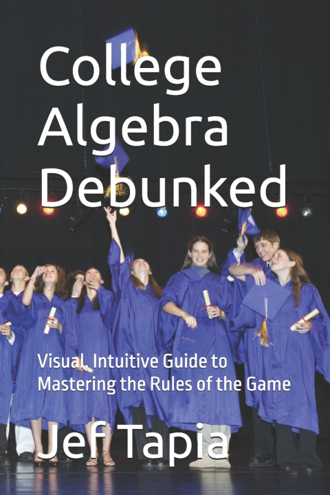 Knjiga College Algebra Debunked Jef Anthony Tapia