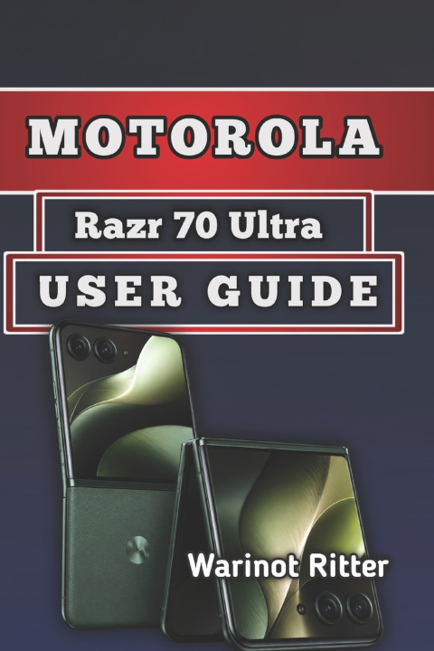 Buch Motorola Razr 70 Ultra User Guide Warinot Ritter
