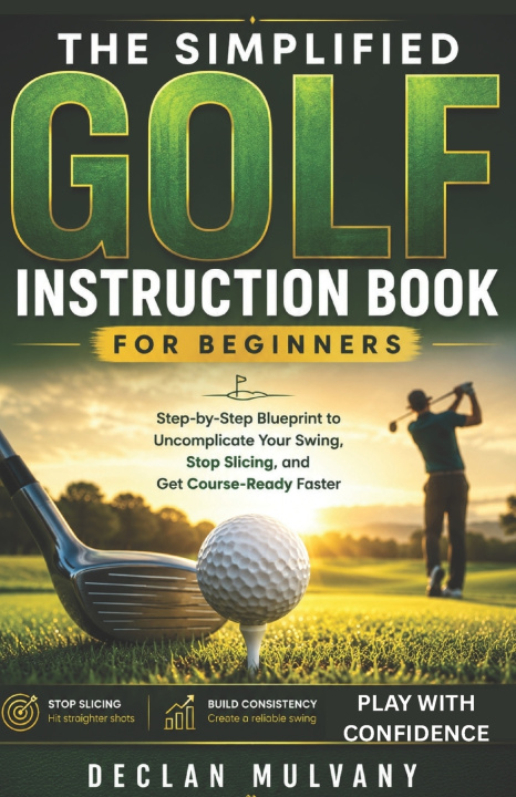 Книга The Simplified Golf Instruction Book for Beginners Declan Mulvany