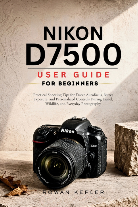 Buch Nikon D7500 User Guide for Beginners Rowan Kepler