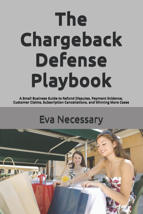 Книга The Chargeback Defense Playbook Eva Necessary