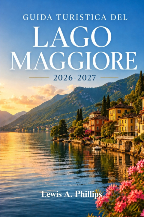 Buch Guida turistica del Lago Maggiore 2026-2027 Lewis A. Phillips