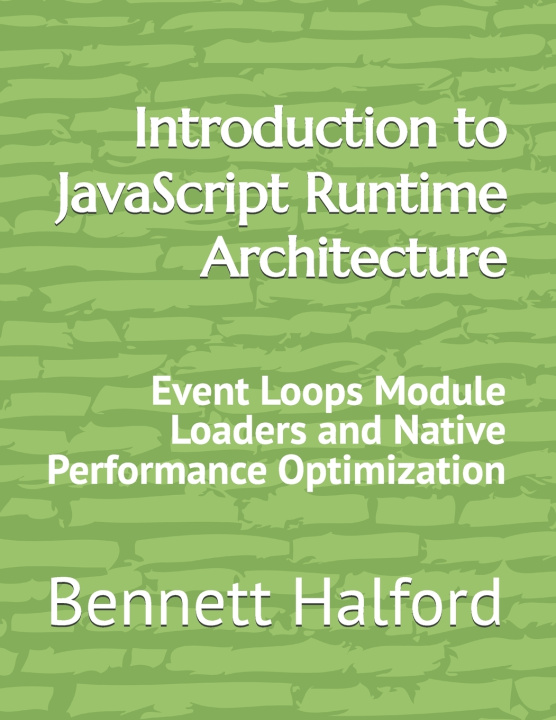 Libro Introduction to JavaScript Runtime Architecture Bennett Halford