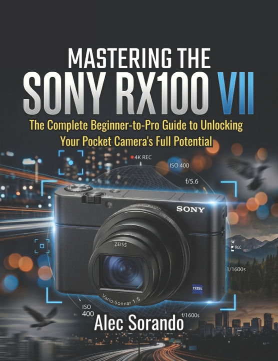 Buch MASTERING THE SONY RX100 VII Alec Sorando