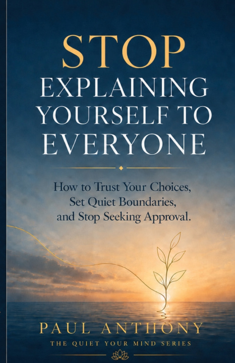 Книга Stop Explaining Yourself to Everyone Paul Anthony