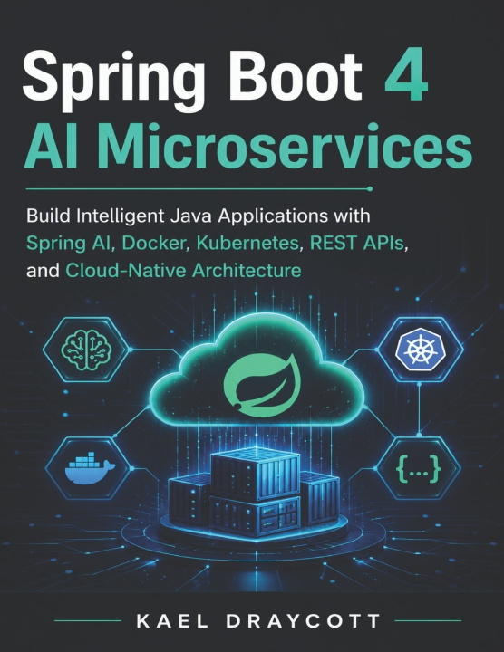 Книга Spring Boot 4 AI Microservices Kael Draycott