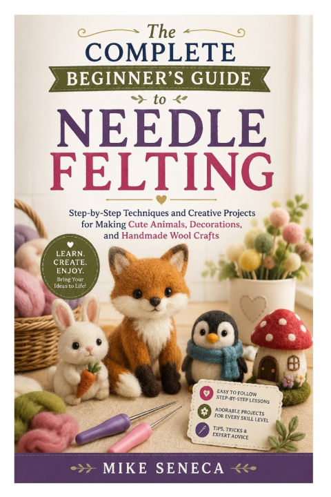 Libro The Complete Beginner's Guide to Needle Felting Mike Seneca