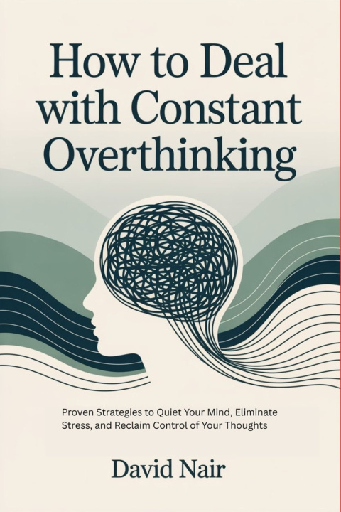 Книга How to Deal with Constant Overthinking David Nair