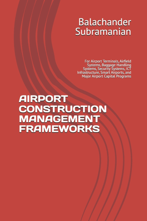Книга AIRPORT CONSTRUCTION MANAGEMENT FRAMEWORKS Balachander Subramanian