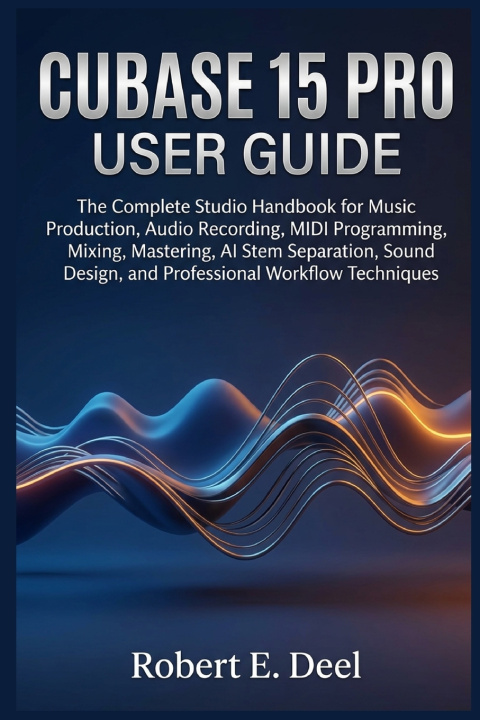 Книга CUBASE 15 PRO USER GUIDE Robert E. Deel