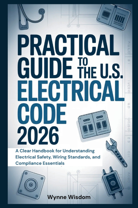 Kniha Practical Guide to the U.S. Electrical Code 2026 Wynne Wisdom