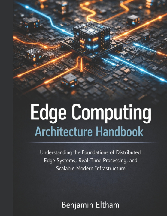 Книга Edge Computing Architecture Handbook Benjamin Eltham