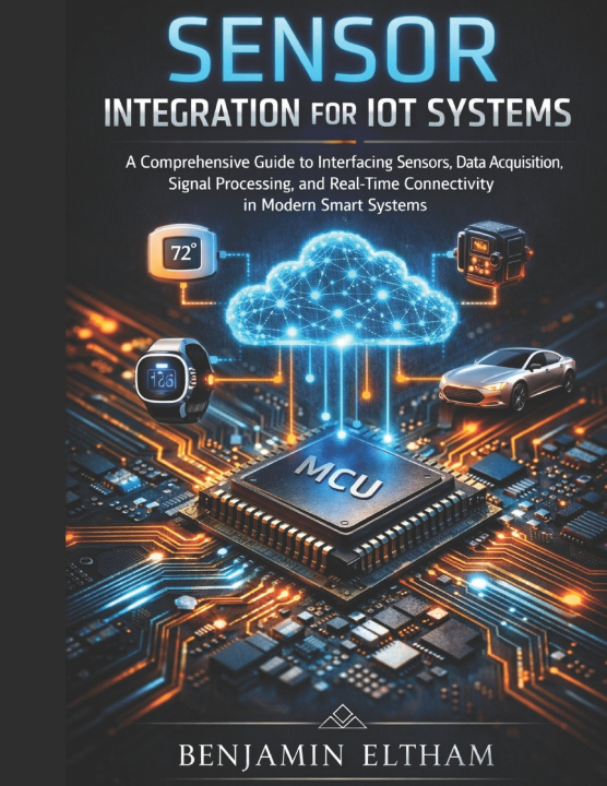 Книга Sensor Integration for IoT Systems Benjamin Eltham