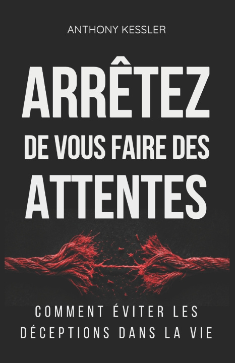 Libro Arrêtez de vous faire des attentes Anthony Kessler