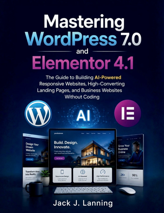 Книга Mastering WordPress 7.0 and Elementor 4.1 Jack J. Lanning