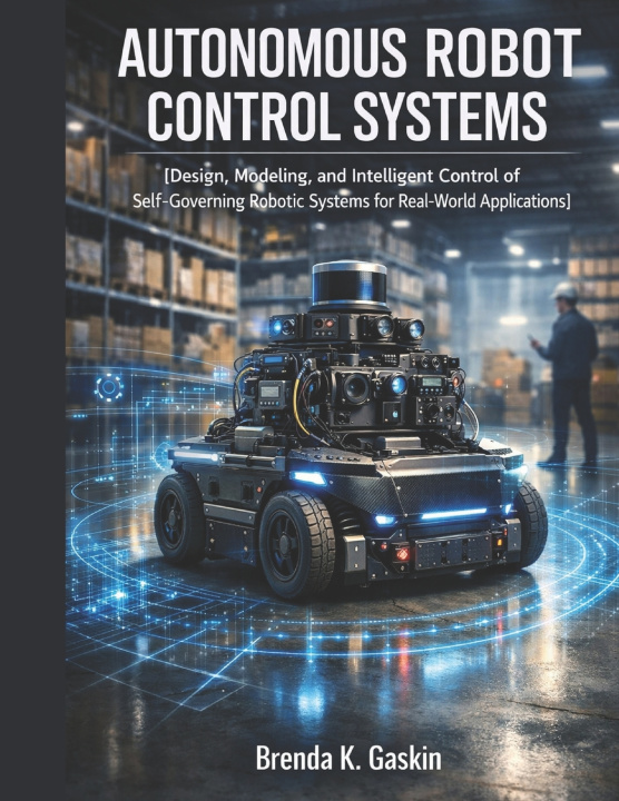 Boek Autonomous Robot Control Systems Brenda K. Gaskin