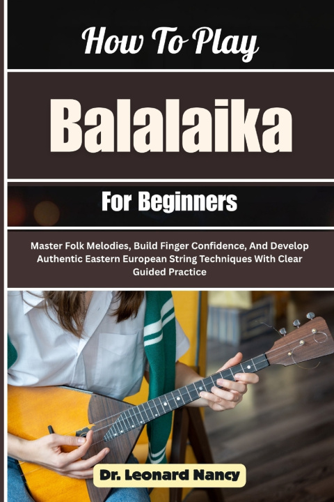 Kniha How To Play Balalaika For Beginners Dr. Leonard Nancy