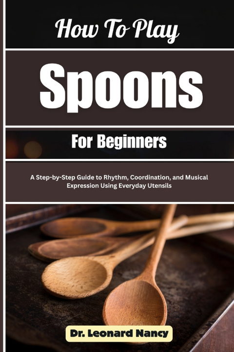 Book How To Play Spoons For Beginners Dr. Leonard Nancy