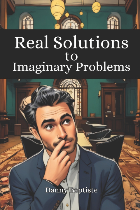 Könyv Real Solutions to Imaginary Problems Danny Baptiste