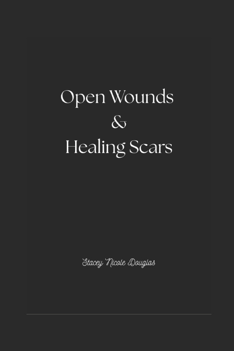 Книга Open Wounds & Healing Scars Stacey Nicole Douglas