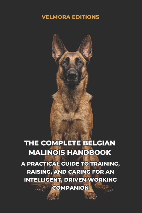 Carte The Complete Belgian Malinois Handbook Velmora Editions