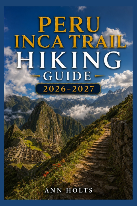 Libro PERU INCA TRAIL HIKING GUIDE 2026-2027 Ann Holts