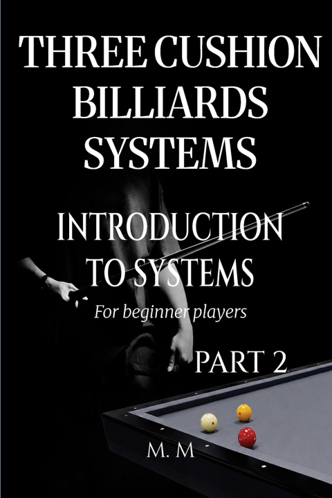 Книга Three Cushion Billiards Systems - Introduction to Systems - Part 2 MILES MOORE