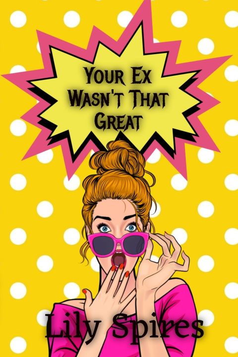Könyv Your Ex Wasn't That Great Lily Spires