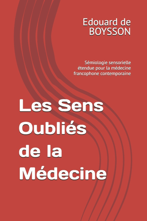 Kniha Les Sens Oubliés de la Médecine Edouard Alain de BOYSSON