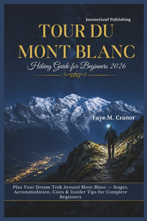 Libro Tour Du Mont Blanc Hiking Guide for Beginners 2026 Faye M. Cranor