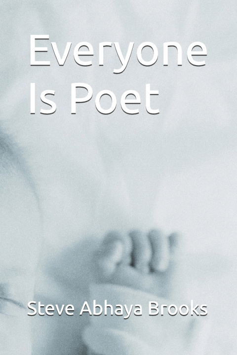 Könyv Everyone Is Poet Steve Abhaya Brooks