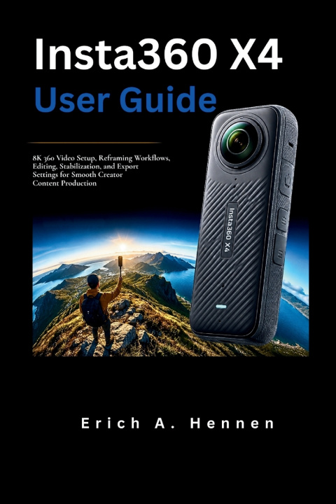 Книга Insta360 X4 User Guide Erich A. Hennen