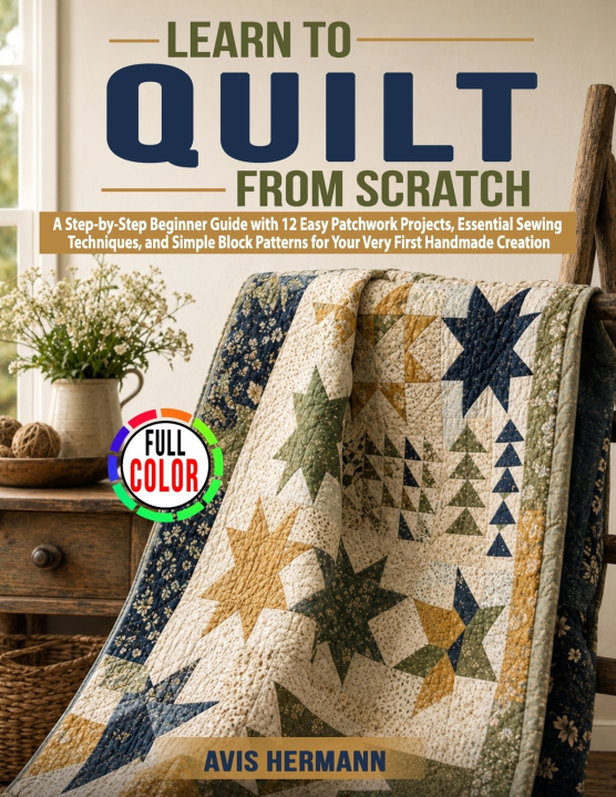 Könyv Learn to Quilt from Scratch Avis Hermann