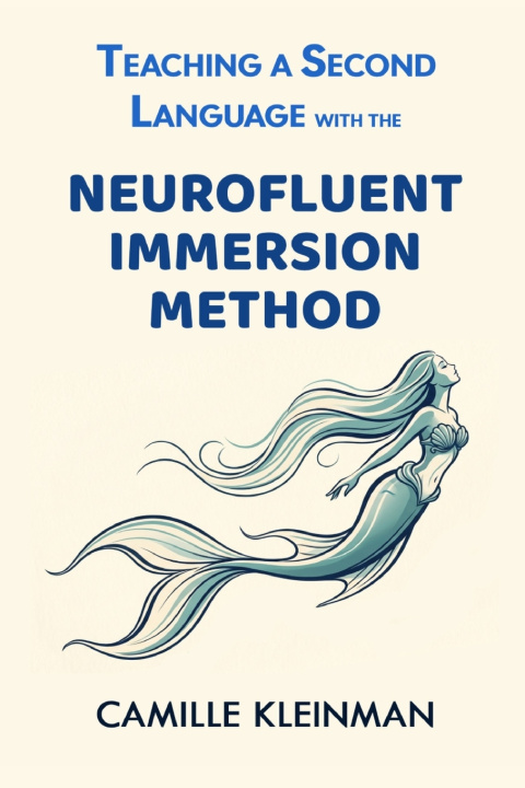 Kniha Teaching a Second Language with The NeuroFluent Immersion Method Camille Kleinman