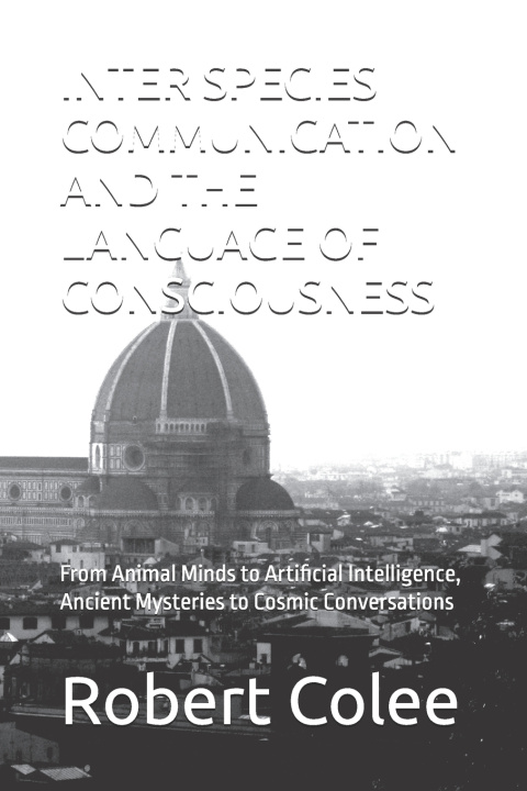 Carte INTER SPECIES COMMUNICATION AND THE LANGUAGE OF CONSCIOUSNESS Robert Colee