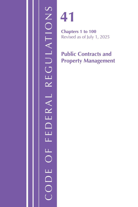 Könyv Code of Federal Regulations, Title 41 Public Contracts and Property Management 1-100, Revised as of July 1, 2025 Office of the Federal Register (U.S.)