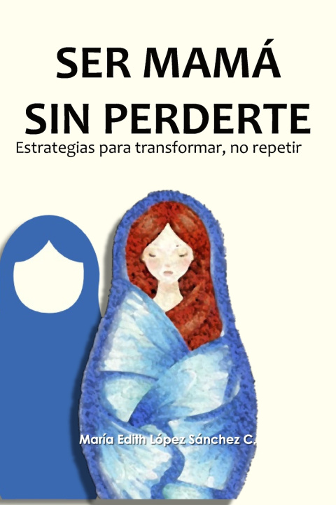 Boek Ser mamá sin perderte María Edith López Sánchez Cervantes