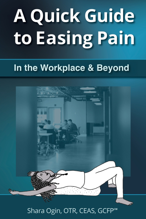 Kniha A Quick Guide to Easing Pain in the Workplace and Beyond Shara Ogin