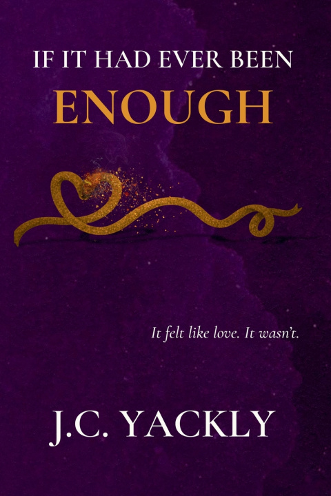 Книга If It Had Ever Been Enough J.C. Yackly