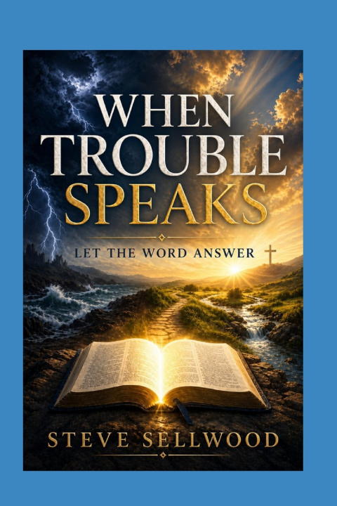 Книга When Trouble Speaks, Let the Word Answer Steve Sellwood