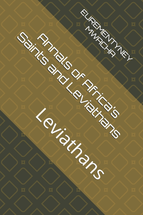Könyv Annals of Africa's Saints and Leviathans EUREMENTYNEY ALOYCE MWACHA