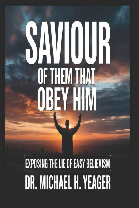 Knjiga SAVIOUR OF THEM THAT OBEY HIM Michael H Yeager