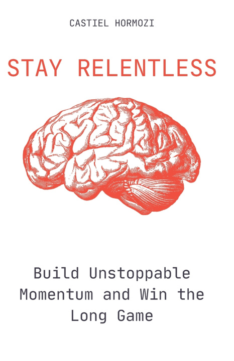 Könyv Stay Relentless Castiel Hormozi