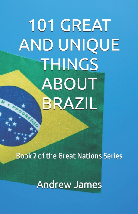 Kniha 101 GREAT AND UNIQUE THINGS ABOUT BRAZIL Andrew James