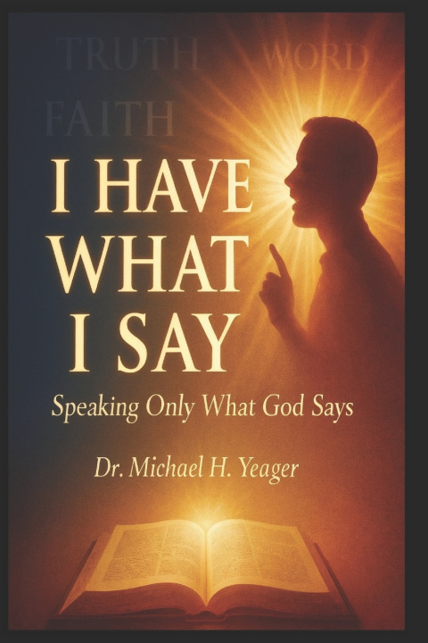 Kniha I HAVE WHAT I SAY Michael H Yeager