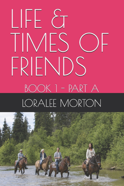 Kniha LIFE & TIMES OF FRIENDS Loralee Morton