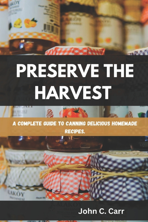 Könyv PRESERVE THE HARVEST John C. Carr