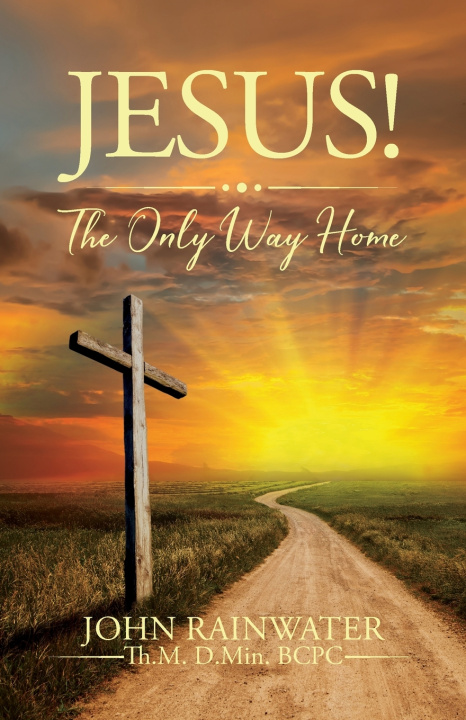 Książka Jesus! The Only Way Home John Rainwater